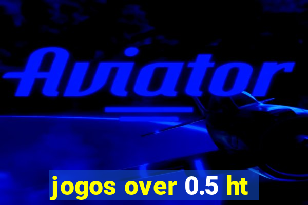 jogos over 0.5 ht